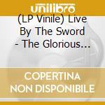 (LP Vinile) Live By The Sword - The Glorious Dead Ep (Sunset Swirl Vinyl) vinile