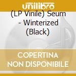 (LP Vinile) Seum - Winterized (Black) vinile