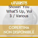 Showin' You What'S Up, Vol Ii / Various cd musicale