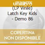 (LP Vinile) Latch Key Kids - Demo 86 vinile