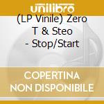 (LP Vinile) Zero T & Steo - Stop/Start lp vinile