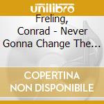 Freling, Conrad - Never Gonna Change The World cd