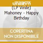 (LP Vinile) Mahoney - Happy Birthday vinile