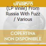 (LP Vinile) From Russia With Fuzz / Various vinile