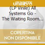 (LP Vinile) All Systems Go - The Waiting Room (10) vinile