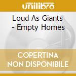 Loud As Giants - Empty Homes cd