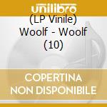 (LP Vinile) Woolf - Woolf (10) vinile