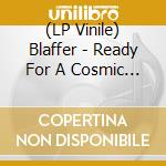(LP Vinile) Blaffer - Ready For A Cosmic Kiss? cd