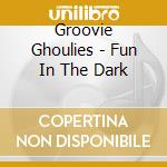 Groovie Ghoulies - Fun In The Dark cd
