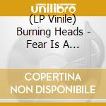 (LP Vinile) Burning Heads - Fear Is A Liar lp vinile