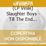 (LP Vinile) Slaughter Boys - Till The End Of The Weak vinile
