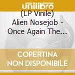 (LP Vinile) Alien Nosejob - Once Again The Present Becomes The Past vinile