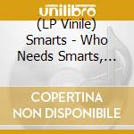 (LP Vinile) Smarts - Who Needs Smarts, Anyway? (Australian Pressing) vinile