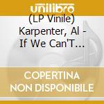 (LP Vinile) Karpenter, Al - If We Can'T Dream, They Won'T Sleep!! vinile