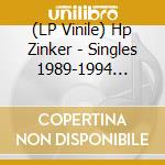 (LP Vinile) Hp Zinker - Singles 1989-1994 (Box) lp vinile