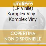 (LP Vinile) Komplex Viny - Komplex Viny vinile