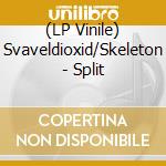 (LP Vinile) Svaveldioxid/Skeleton - Split vinile