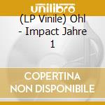 (LP Vinile) Ohl - Impact Jahre 1 vinile