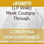 (LP Vinile) Mirek Coutigny - Through. vinile