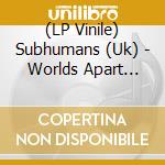 (LP Vinile) Subhumans (Uk) - Worlds Apart (Red) lp vinile