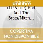(LP Vinile) Bart And The Brats/Mitch Kramer - Spoiled Rats vinile