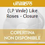 (LP Vinile) Like Roses - Closure vinile
