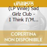 (LP Vinile) Sad Girlz Club - I Think I\'M Ready vinile