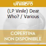 (LP Vinile) Dear Who? / Various vinile