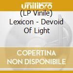 (LP Vinile) Lexicon - Devoid Of Light vinile