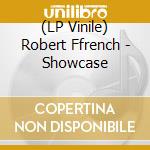 (LP Vinile) Robert Ffrench - Showcase vinile