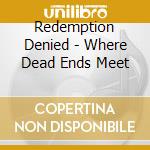 Redemption Denied - Where Dead Ends Meet cd