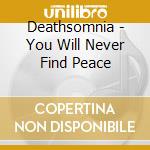 Deathsomnia - You Will Never Find Peace cd