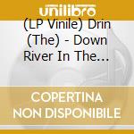 (LP Vinile) Drin (The) - Down River In The Distance vinile