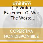 (LP Vinile) Excrement Of War - The Waste The Greed And The Bodybag vinile