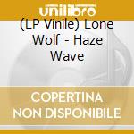 (LP Vinile) Lone Wolf - Haze Wave lp vinile