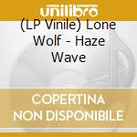 (LP Vinile) Lone Wolf - Haze Wave vinile