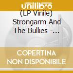 (LP Vinile) Strongarm And The Bullies - You Had It Coming vinile