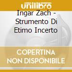 Ingar Zach - Strumento Di Etimo Incerto cd