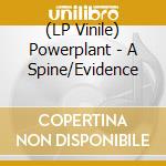 (LP Vinile) Powerplant - A Spine/Evidence vinile