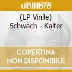 (LP Vinile) Schwach - Kalter cd