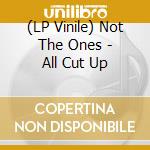 (LP Vinile) Not The Ones - All Cut Up vinile