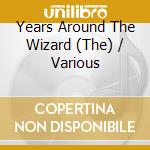 Years Around The Wizard (The) / Various cd musicale