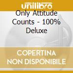 Only Attitude Counts - 100% Deluxe cd