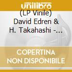 (LP Vinile) David Edren & H. Takahashi - Flow vinile