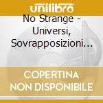 No Strange - Universi, Sovrapposizioni E Risonanze cd