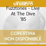 Fuzztones - Live At The Dive '85 cd musicale
