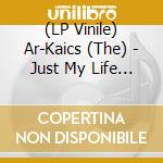 (LP Vinile) Ar-Kaics (The) - Just My Life (7') vinile