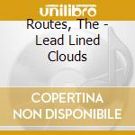 Routes, The - Lead Lined Clouds cd