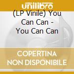 (LP Vinile) You Can Can - You Can Can vinile
