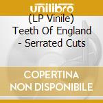 (LP Vinile) Teeth Of England - Serrated Cuts lp vinile